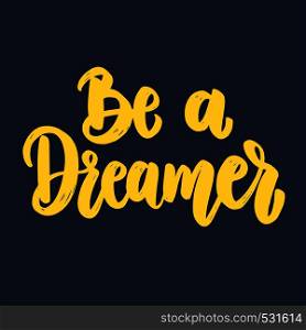 Be a dreamer. Lettering phrase for postcard, banner, flyer. Vector illustration