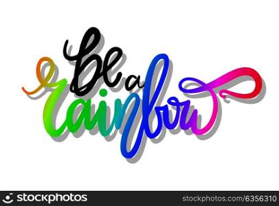 Be a rainbow graffiti with smooth patterned font isolated on white background. Vector illustration with bright colorful beautiful sign. Be a Rainbow Graffiti Icon Vector Illustration
