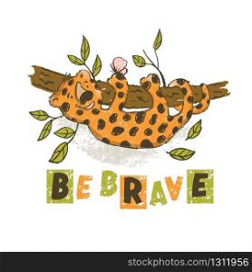 BE BRAVE Cartoon Cute Leopard Animal Vector Illustration Card