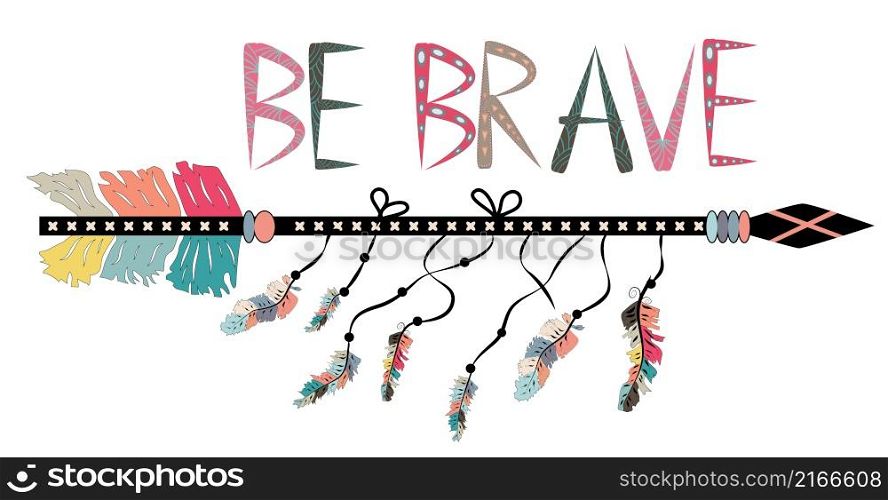 Be brave. Inspirational quote. Modern calligraphy phrase with hand drawn arrows. Lettering in boho. Be brave. Inspirational quote. Modern calligraphy phrase with hand drawn arrows. Lettering in boho style