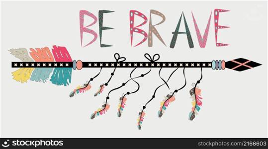 Be brave. Inspirational quote. Modern calligraphy phrase with hand drawn arrows. Lettering in boho style. Be brave. Inspirational quote. Modern calligraphy phrase with hand drawn arrows. Lettering in boho