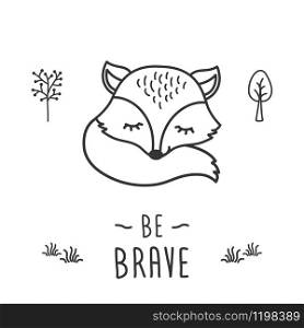Be brave - phrase and cute little fox in forest,black and white card,vector illustration.