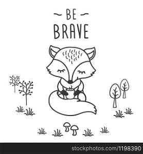 Be brave - phrase and cute little fox in forest,black and white card,vector illustration