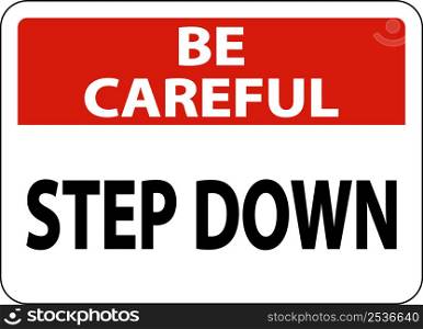 Be Careful Step Down Sign On White Background