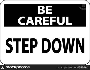 Be Careful Step Down Sign On White Background