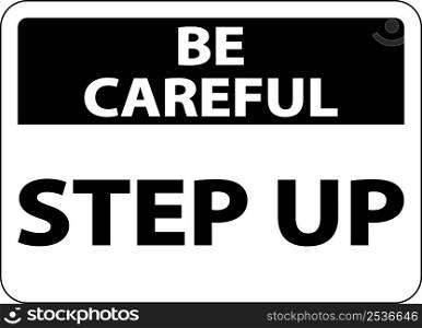 Be Careful Step Up Sign On White Background