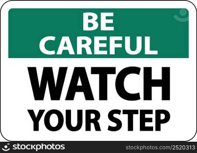 Be Careful Watch Your Step Sign On White Background