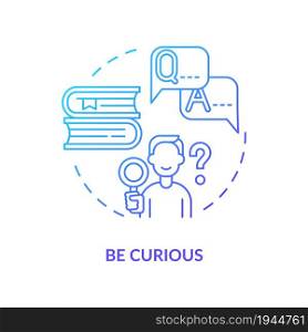 Be curious blue gradient concept icon. Learn and explore abstract idea thin line illustration. Happiness mindset strategy. Personal growth and success. Vector isolated outline color drawing. Be curious blue gradient concept icon