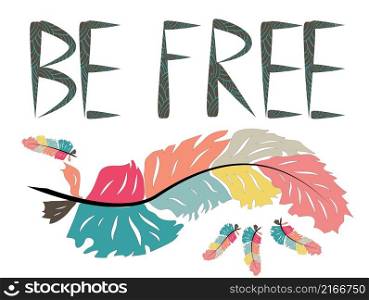 Be free. Boho art print with decorative feathers in ethnic style.. Be free. Boho art print with decorative feathers in ethnic style