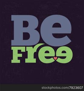 ""Be free" Quote Typographical retro Background, vector format"