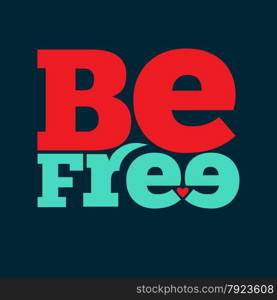 ""Be free" Quote Typographical retro Background, vector format"
