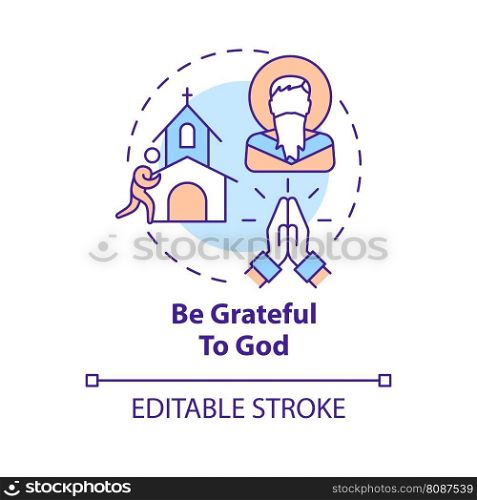 Be grateful to God concept icon. Life transformation. Becoming Christian abstract idea thin line illustration. Isolated outline drawing. Editable stroke. Arial, Myriad Pro-Bold fonts used. Be grateful to God concept icon