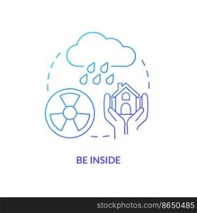 Be inside blue gradient concept icon. Contamination emergency. Survive during nuclear attack abstract idea thin line illustration. Isolated outline drawing. Myriad Pro-Bold font used. Be inside blue gradient concept icon