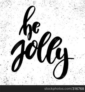 Be jolly. Lettering phrase on grunge background. Design element for poster, card, banner, flyer. Vector illustration
