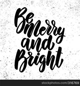 Be merry and bright. Lettering phrase on grunge background. Design element for poster, card, banner, flyer. Vector illustration