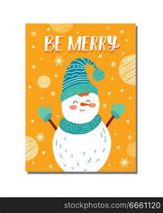 Be merry poster made up of image of snowman wearing hat gloves and scarf of one color and icons of snowflakes and dots isolated on vector illustration. Be Merry Snowman on Poster Vector Illustration