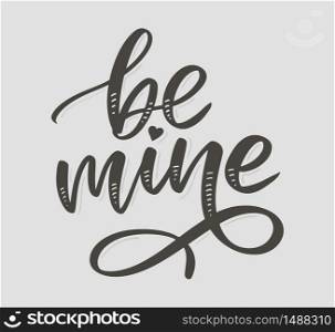 Be mine and my love. Handwritten lettering. Modern design for print, poster, card, valetine&rsquo;s day card and other design.. Be mine and my love. Handwritten lettering. Modern design for print, poster, card, slogan