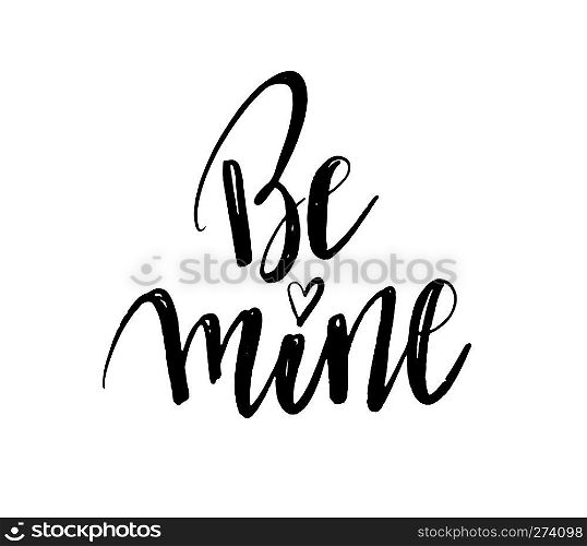 Be mine hand lettering, black ink calligraphy isolated on white background. Happy Valentine s Day vector design for banner, poster, greeting card, tags.. Be mine hand lettering, black ink calligraphy isolated on white background. Valentine s Day vector design.