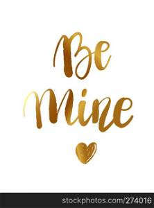 Be mine hand lettering, gold ink calligraphy isolated on white background. Happy Valentine s Day vector design for banner, poster, greeting card, tags.. Be mine hand lettering, black ink calligraphy isolated on white background. Valentine s Day vector design.