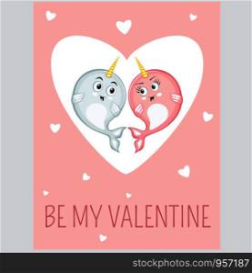 Be my valentine event card. Narwhal couple in love characters in cartoon style. Funny romantic animals. Arctic sea mammal personages vector illustration. Be my valentine event card in cartoon style