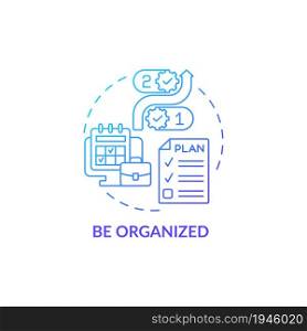 Be organized blue gradient concept icon. Time management and planning skill at work. Successful areer advancement abstract idea thin line illustration. Vector isolated outline color drawing. Be organized blue gradient concept icon