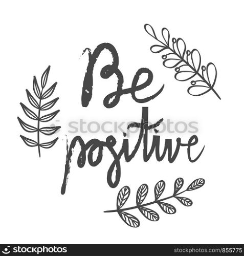 Be positive lettering card. Hand drawn ink illustration phrase. Handwritten modern brush calligraphy for prints and posters, t-shirt and cards design