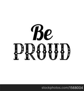 Be proud of lettering written in vintage patterned style. Be proud of yourself. Motivational quote. Vector element for printing on t-shirts, mugs, cards and your design. Be proud of lettering written in vintage patterned style. Be proud of yourself. Motivational quote.