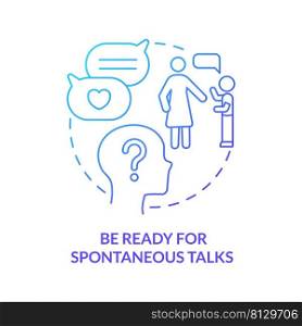 Be ready for spontaneous talks blue gradient concept icon. Healthy relationship. Positive communication abstract idea thin line illustration. Isolated outline drawing. Myriad Pro-Bold font used. Be ready for spontaneous talks blue gradient concept icon