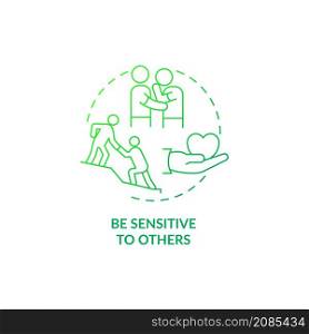 Be sensitive to others green gradient concept icon. Developing sensitivity abstract idea thin line illustration. Support group. Isolated outline drawing. Roboto-Medium, Myriad Pro-Bold fonts used. Be sensitive to others green gradient concept icon