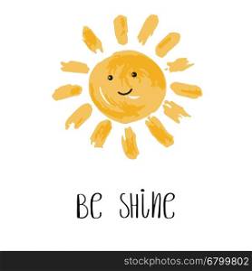 Be Shine vector illustration. Fun quote. Hand lettering inspirational typography poster with sun smiling face. Handwritten banner, logo, label or badge.
