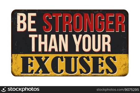 Be stronger than your excuses vintage rusty metal sign on a white background, vector illustration