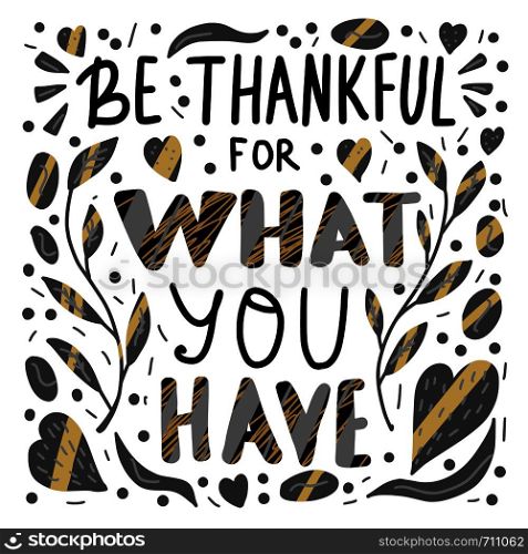 Be thankful for what you have handwritten lettering with decoration. Poster template with quote. Vector color conceptual illustration.