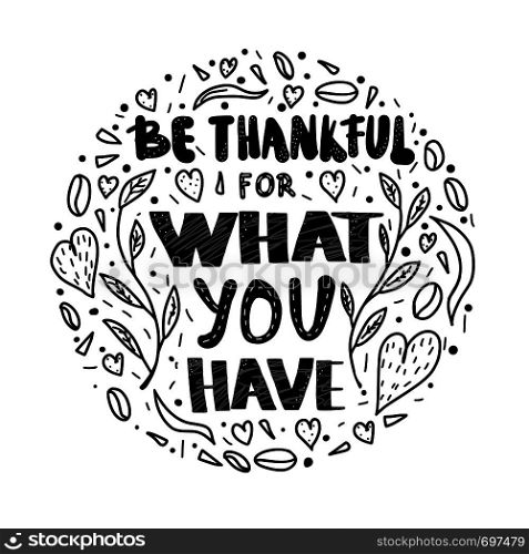 Be thankful for what you have handwritten lettering with decoration. Round composition with quote. Vector black and white design conceptual illustration.