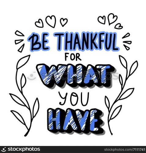 Be thankful for what you have handwritten lettering with decoration. Vector illustration.