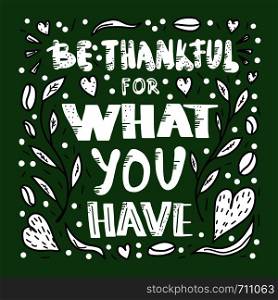 Be thankful for what you have vector handwritten lettering with decoration. Poster template with quote.