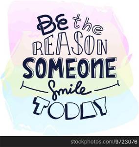 Be the reason someone smiles today funny creative Vector Image