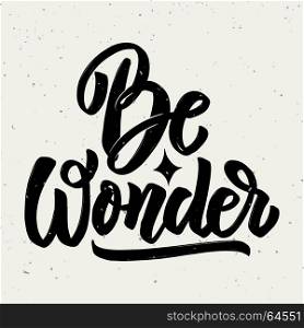 Be wonder. Hand drawn lettering phrase isolated on white background. Vector illustration
