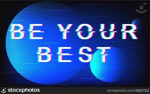 Be your best glitch phrase. Retro futuristic style vector typography on electric blue background. Motivational text with distortion TV screen effect. Inspirational banner design with quote