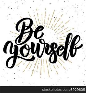 Be yourself. Hand drawn motivation lettering quote. Design element for poster, banner, greeting card. Vector illustration