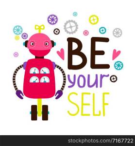 Be yourself kids t-shirt design with cartoon robot character, vector illustration. Kids t-shirt design with robot