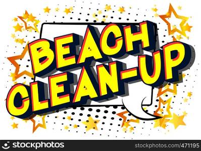 Beach Clean-up - Vector illustrated comic book style phrase on abstract background.