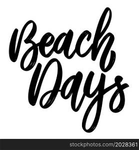Beach Days. Lettering phrase on white background. Design element for poster, card, banner, sign. Vector illustration