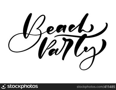 Beach Party hand drawn lettering calligraphy vector text. Fun quote illustration design logo or label. Inspirational typography poster, banner.. Beach Party hand drawn lettering calligraphy vector text. Fun quote illustration design logo or label. Inspirational typography poster, banner