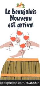 Beaujolais Nouveau has arrived, the phrase is written in French. Wine cask. Four hands with glasses of red wine. Vector illustration.. Beaujolais Nouveau has arrived, the phrase is written in French. Vector illustration.