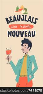 Beaujolais Nouveau, poster of a wine festival in France. A man with a glass of red wine. Vector illustration.. Beaujolais Nouveau, poster of a wine festival in France. Vector illustration.