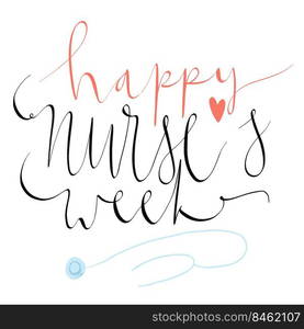 Beautiful handwritten brush lettering vector illustration phrase Happy Nurse&rsquo;s Week with heart decoration isolated on white.. Happy Nurse&rsquo;s Week lettering with heart decoration isolated on white.