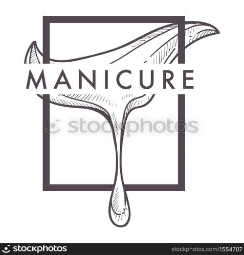 Beauty salon nail and hand care isolated monochrome icon nail polish drop vector varnish drop manicure and pedicure skincare fingernails and toenails spa procedures emblem or logo with lettering.. Manicure isolated icon beauty salon and nail and hand care
