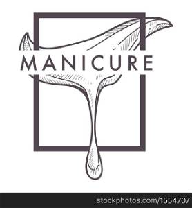 Beauty salon nail and hand care isolated monochrome icon nail polish drop vector varnish drop manicure and pedicure skincare fingernails and toenails spa procedures emblem or logo with lettering.. Manicure isolated icon beauty salon and nail and hand care