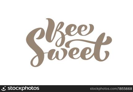 Bee sweet calligraphy lettering baby text. Vector hand lettering kids quote isolated on white background. Concept for logo honey, textile, typography poster, print.. Bee sweet calligraphy lettering baby text. Vector hand lettering kids quote isolated on white background. Concept for logo honey, textile, typography poster, print