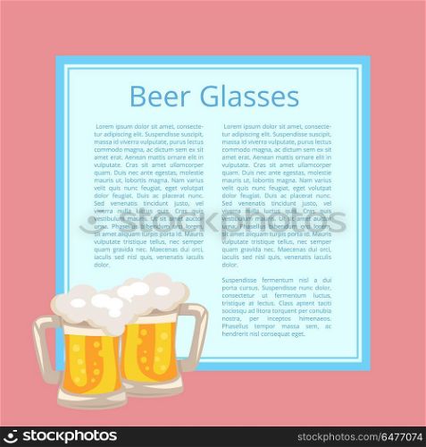 Beer Traditional Glasses with White Foam Bubbles. Beer traditional glasses with white foam and bubbles vector illustrations with text. Light alcoholic beverage in transparent mug with handle on poster